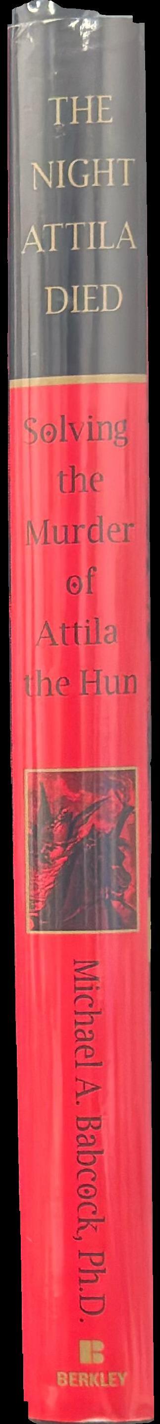 The night Attila died : solving the murder of Attila the Hun / Michael A. Babcock spine