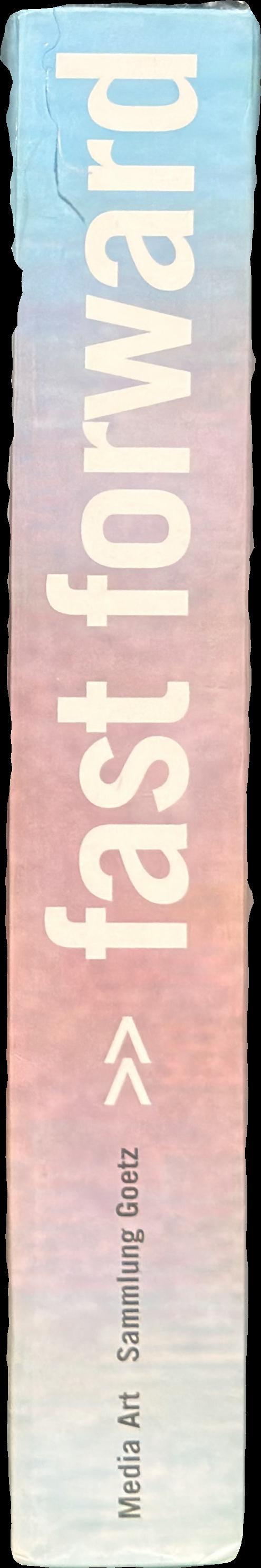 Fast forward : media art, Sammlung Goetz / Ingvild Goetz & Stephan Urbaschek spine