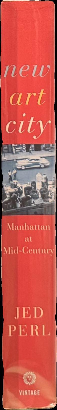 New art city : Manhattan at mid-century / Jed Perl spine