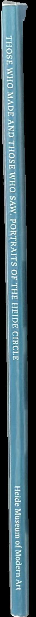 Those who made and those who saw : portraits of the Heide circle spine