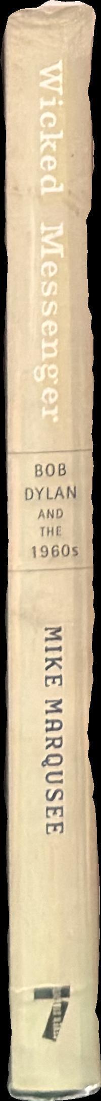 Wicked messenger : Bob Dylan and the 1960s / Mike Marqusee spine