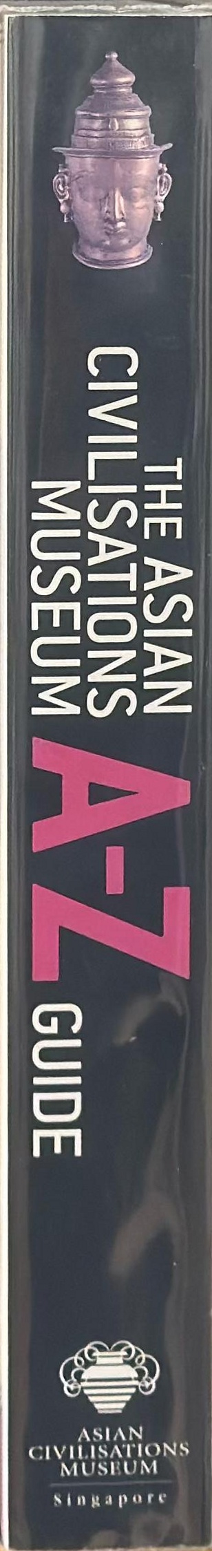 The Asian Civilisations Museum : A-Z guide to its collections spine