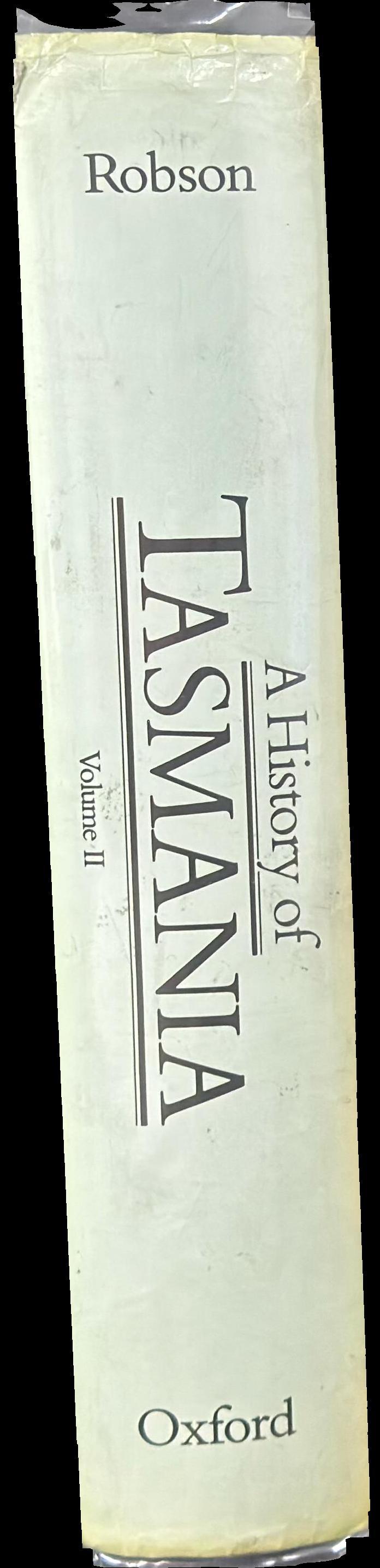 A history of Tasmania : volume II : colony and state from 1856 to the 1980s / Lloyd Robson spine