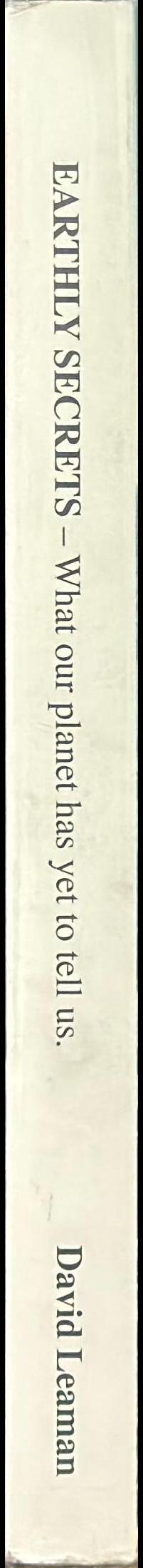 Earthly secrets : what our planet has yet to tell us / by David Leaman spine