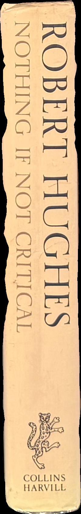 Nothing if not critical : selected essays on art and artists / Robert Hughes spine