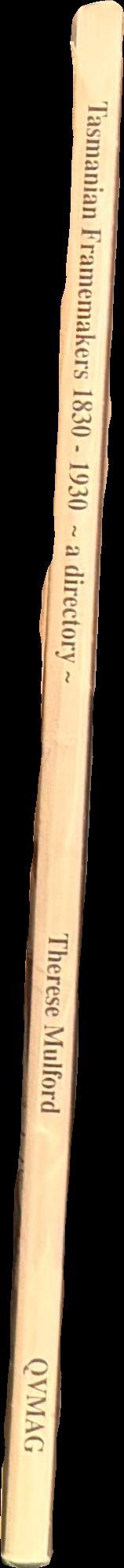 Tasmanian framemakers 1830-1930 : a directory / by Therese Mulford spine