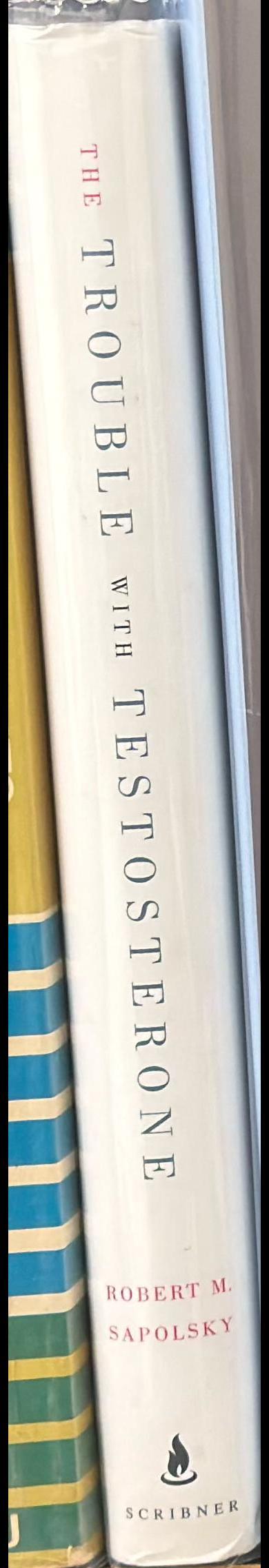 The trouble with testosterone and other essays on the biology of the human predicament / Robert M. Sapolsky spine