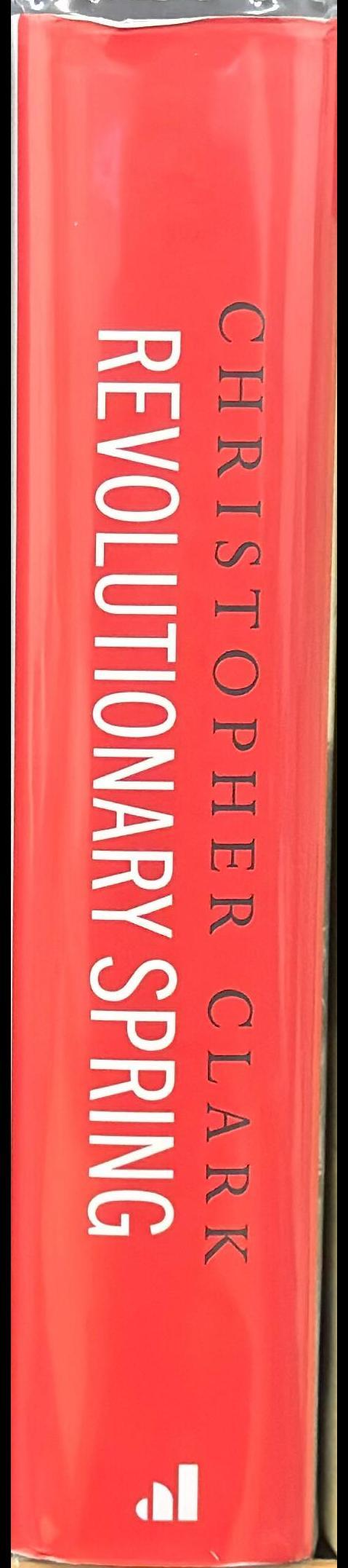 Revolutionary Spring : fighting for a new world, 1848-1849 / Christopher Clark spine