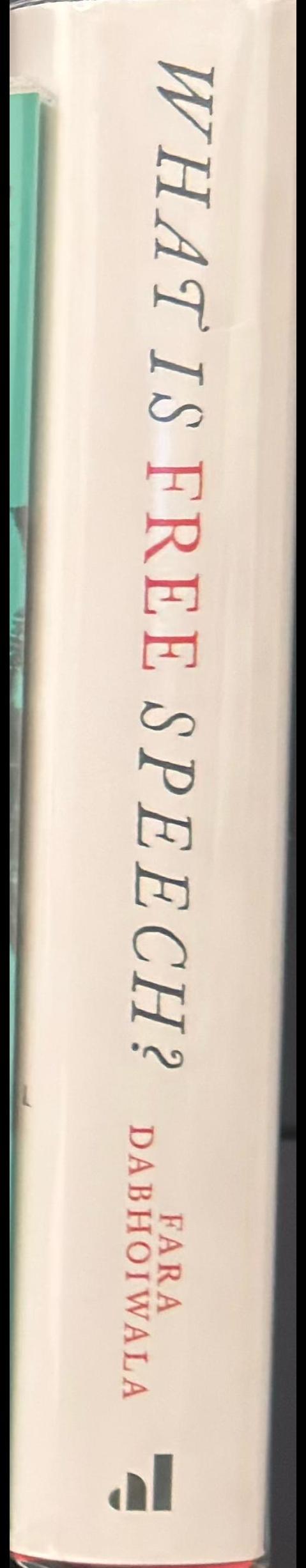 What is free speech? : the history of a dangerous idea / Fara Dabhoiwala spine