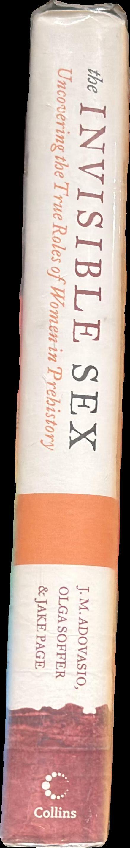 The invisible sex : uncovering the true roles of women in prehistory / J. M. Adovasio, Olga Soffer & Jake Page spine