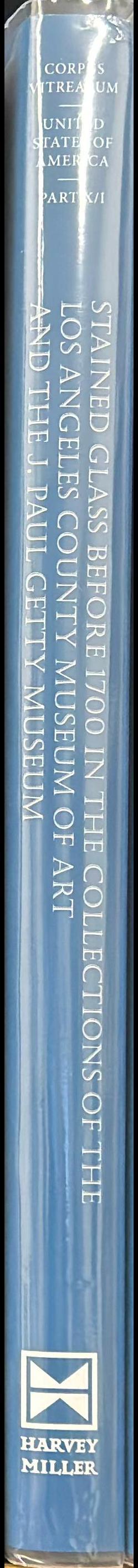 Stained glass before 1700 in the collections of the Los Angeles County Museum of Art and the J. Paul Getty Museum : volume one : Los Angeles County Museum of Art spine