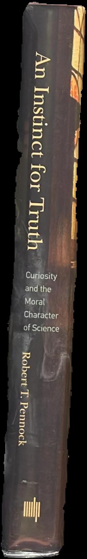 An instinct for truth : curiosity and the moral character of science spine