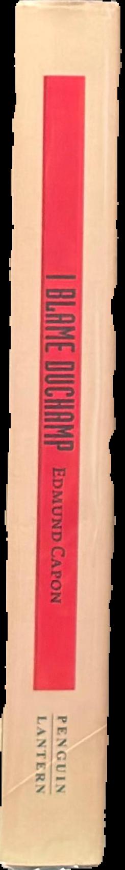 I blame Duchamp : my life's adventures in art spine