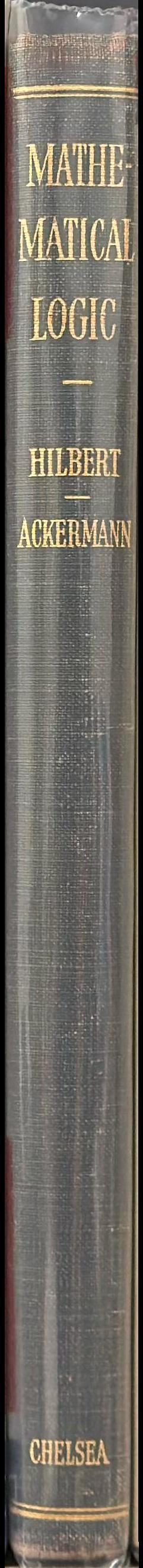 Principles of mathematical logic / D. Hilbert and W. Ackermann ; translated from the German by Lewis M. Hammond, George G. Leckie, F. Steinhardt ; edited and with notes by Robert E. Luce spine