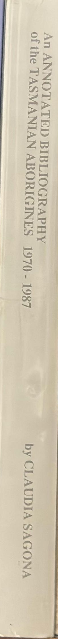 An annotated bibliography of the Tasmanian Aborigines, 1970-1987 spine
