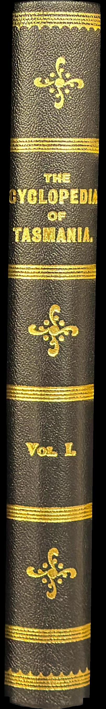 The cyclopedia of Tasmania : vol. I : an historical and commercial review : descriptive and biographical, facts, figures, and illustrations : an epitome of progress : business men and commercial interests spine