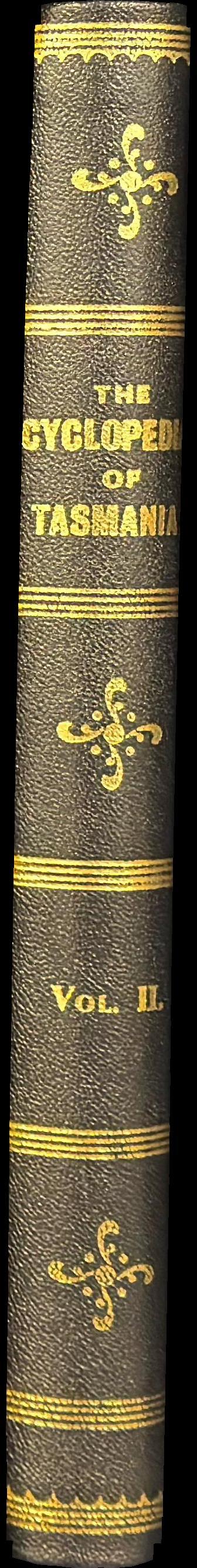 The cyclopedia of Tasmania : vol. II : an historical and commercial review : descriptive and biographical, facts, figures, and illustrations : an epitome of progress : business men and commercial interests spine