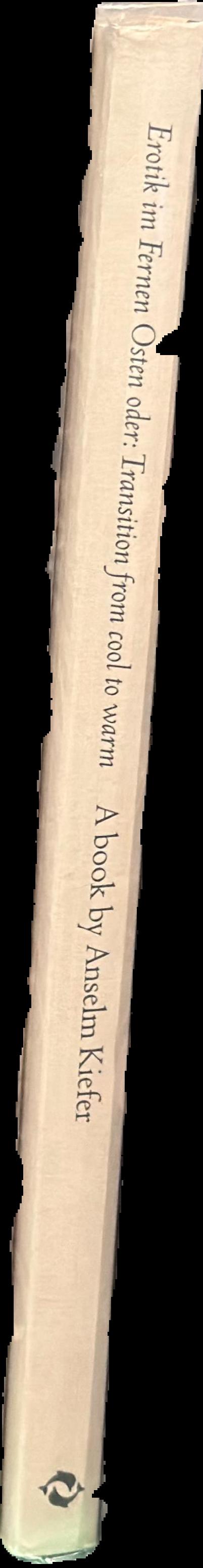 Erotik im Fernen Osten oder: transition from cool to warm : a book by Anselm Kiefer spine