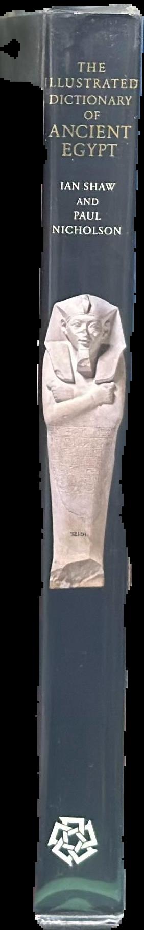 Illustrated dictionary of ancient Egypt / Ian Shaw and Paul Nicholson ; in association with the British Museum spine
