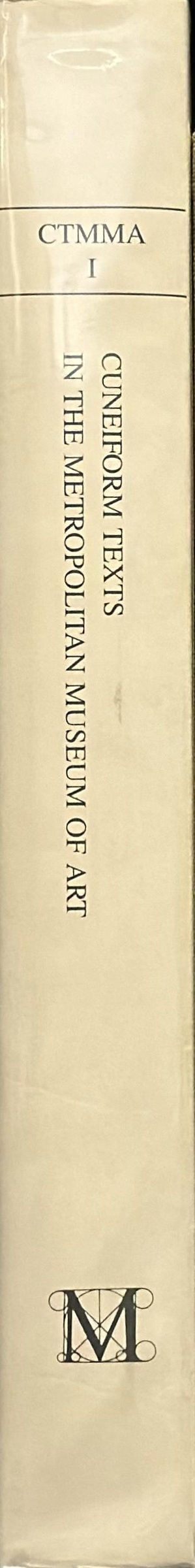 Cuneiform texts in The Metropolitan Museum of Art : volume 1 : tablets, cones and bricks of the third and second millenia B. C spine