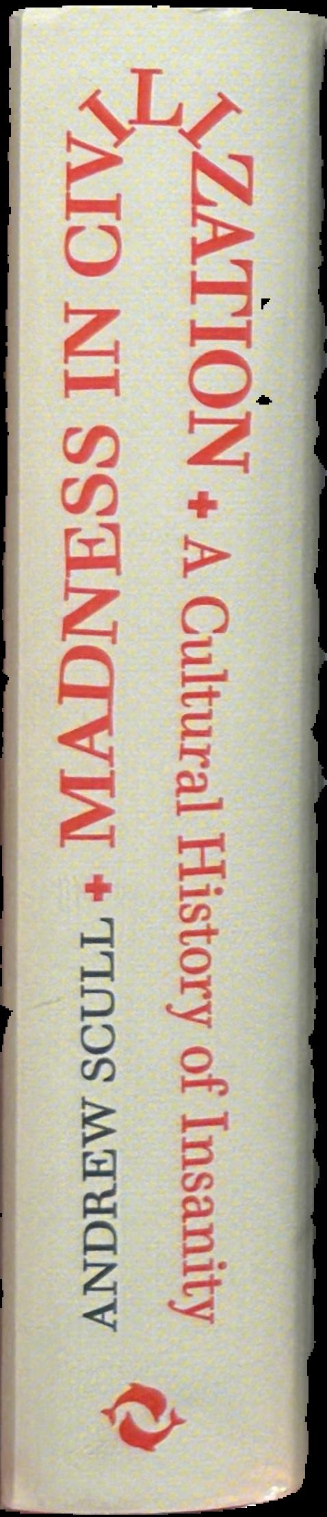 Madness in civilization : a cultural history of insanity from the Bible to Freud, from the madhouse to modern medicine spine