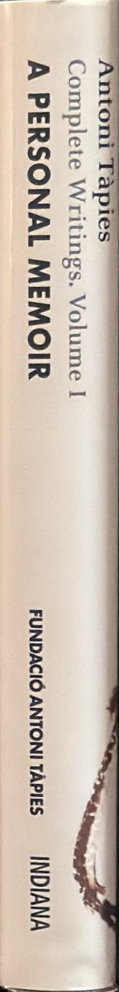 A personal memoir : fragments for an autobiography : Antoni Tapies, complete writings. Volume I spine