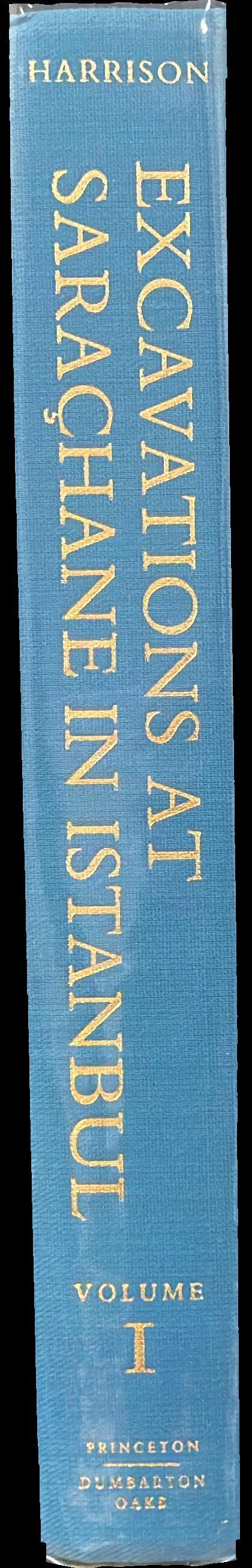 Excavations at Sarachane in Istanbul : volume 1 : the excavations, structures, architectural decoration, small finds, coins, bones and molluscs / R. M. Harrison ; with contributions by M.V. Gill, M.F. Hendy, S.J. Hill, D. Brothwell, and K. Krosswig spine