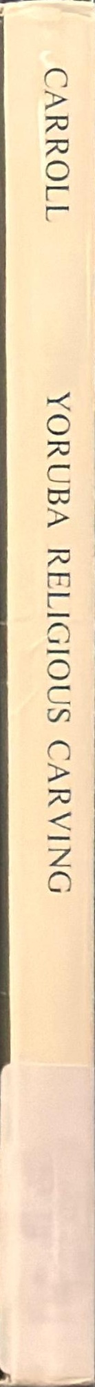 Yoruba religious carving : pagan and Christian sculpture in Nigeria and Dahomey spine