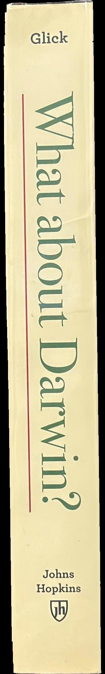 What about Darwin? : all species of opinion from scientists, sages, friends, and enemies who met, read, and discussed the naturalist who changed the world /​ Thomas F. Glick spine