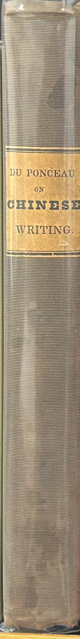 A dissertation on the nature and character of the Chinese system of writing / Peter S. Du Ponceau. to which are subjoined, A vocabulary of the Cochinchinese language / by Father Joseph Morrone spine