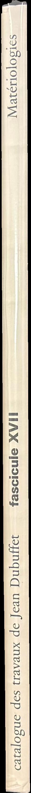 Catalogue des travaux de Jean Dubuffet : fascicule XVII : materiologies spine