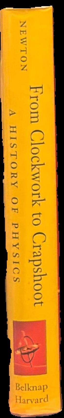 From clockwork to crapshoot : a history of physics spine