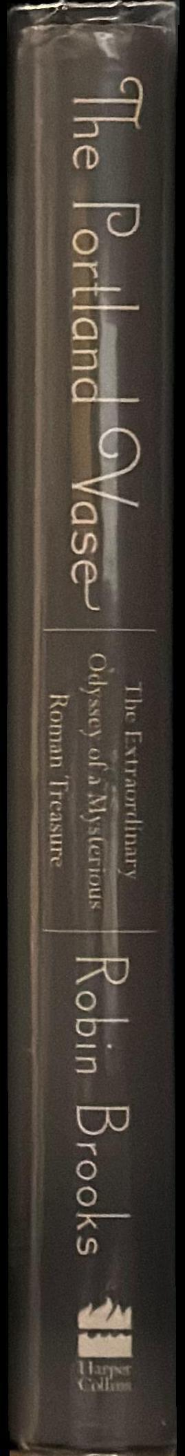 The Portland Vase : the extraordinary odyssey of a mysterious Roman treasure spine
