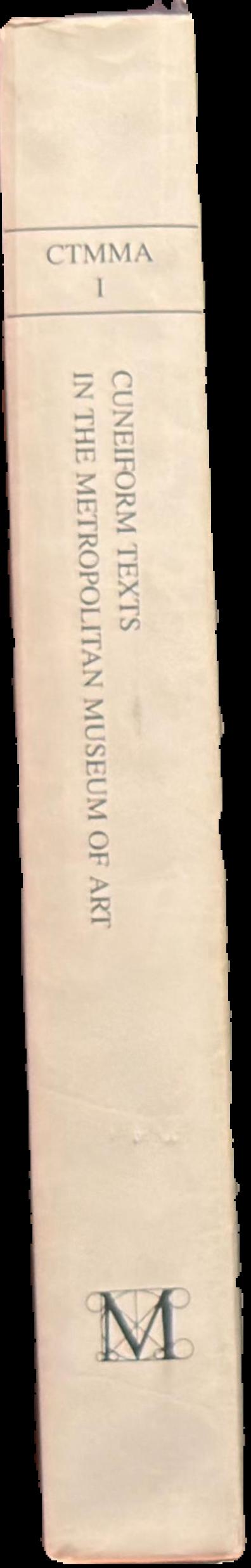 Cuneiform texts in The Metropolitan Museum of Art : volume 1 : tablets, cones and bricks of the third and second millenia B. C spine
