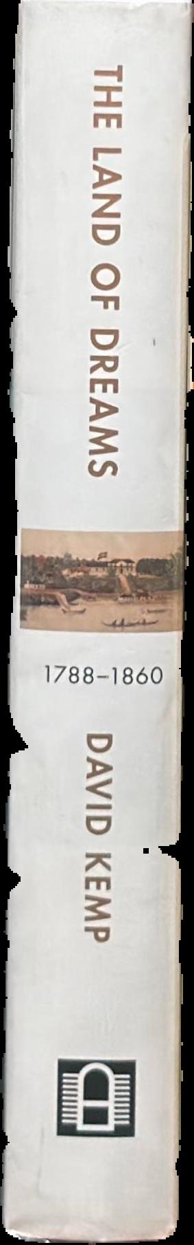 The land of dreams : how Australians won their freedom, 1788-1860 spine