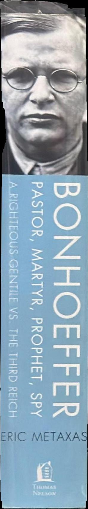 Bonhoeffer : pastor, martyr, prophet, spy : a righteous gentile vs. the Third Reich spine