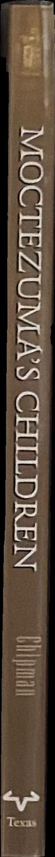 Moctezuma's children : Aztec royalty under Spanish rule 1520-1700 / Donald E. Chipman spine