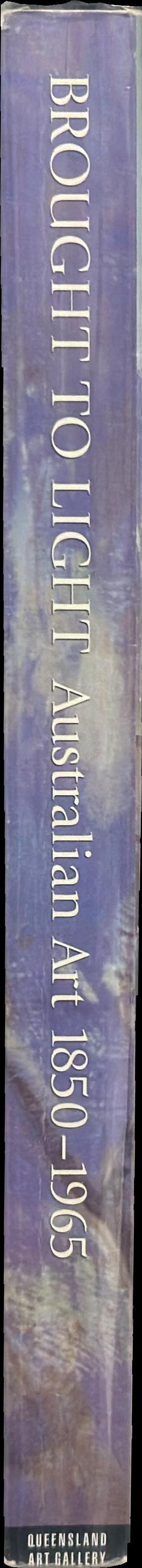 Brought to light : Australian art 1850-1965 from the Queensland Art Gallery collection spine