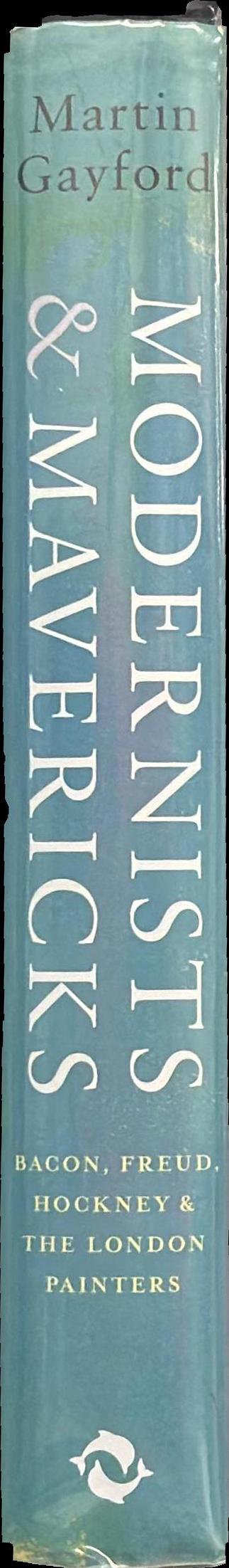 Modernists & mavericks : Bacon, Freud, Hockney & the London painters spine