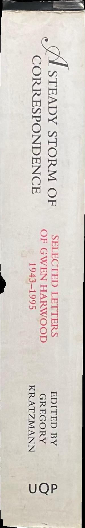 A steady storm of correspondence : selected letters of Gwen Hardwood 1943-1995 spine