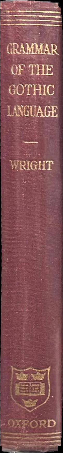 Grammar of the Gothic language : and the gospel of St Mark, selections from the other gospels and the second epistle to Timothy with notes and glossary spine