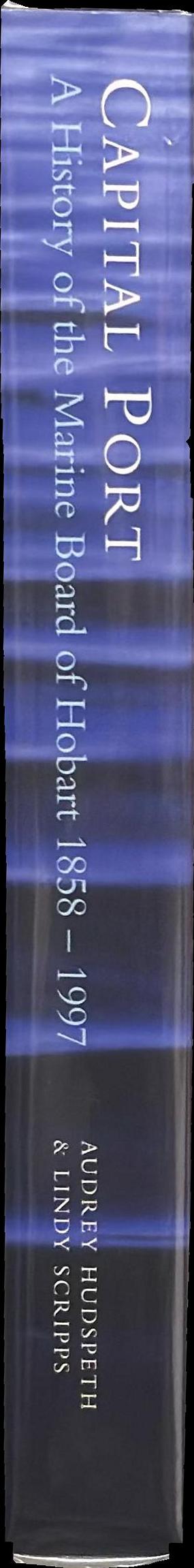 Capital port : a history of the Marine Board of Hobart, 1858-1997 spine