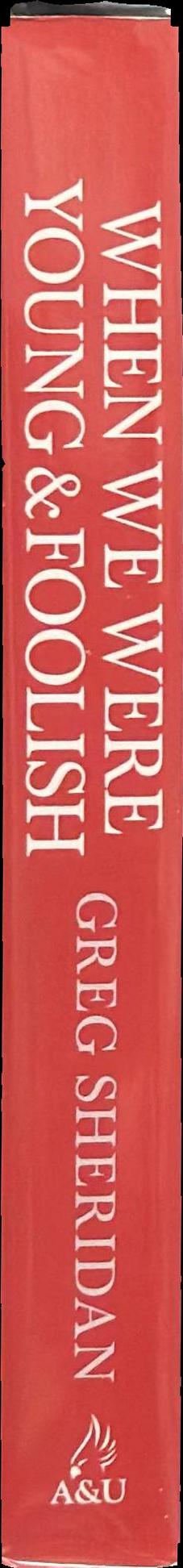 When we were young & foolish : a memoir of my misguided youth with Tony Abbott, Bob Carr, Malcolm Turnbull, Kevin Rudd & other reprobates spine