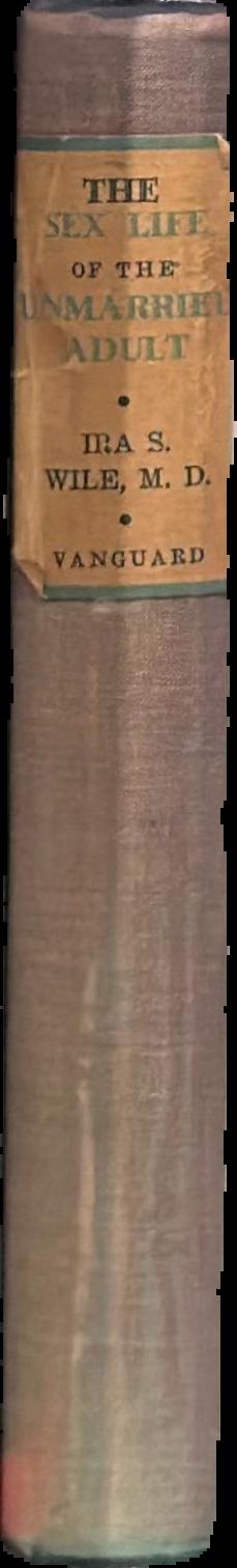 The sex life of the unmarried adult : an inquiry into and an interpretation of current sex practices spine