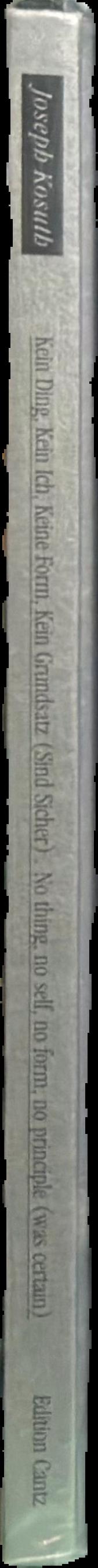 Joseph Kosuth : no thing, no self, no form, no principle (was certain) spine