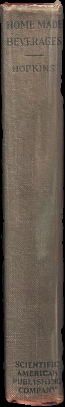 Home made beverages : the manufacture of non-alcoholic and alcoholic drinks in the household / Albert A. Hopkins spine