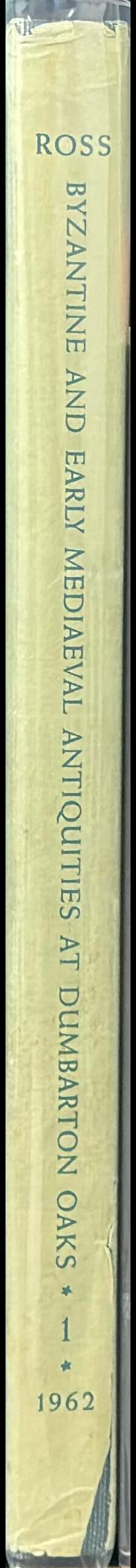 Catalogue of the Byzantine and early mediaeval antiquities in the Dumbarton Oaks Collection : volume one : metalwork, ceramics, glass, glyptics, paintings spine