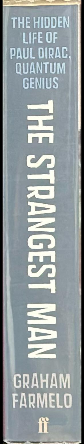 The strangest man : the hidden life of Paul Dirac, quantum genius / Graham Farmelo spine