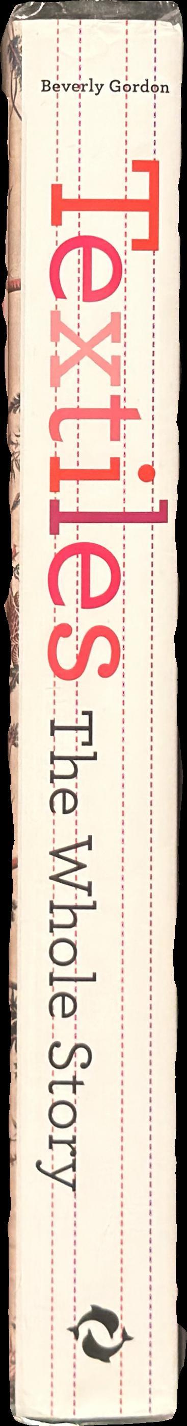 Textiles : the whole story : uses, meanings, significance /​ Beverly Gordon spine
