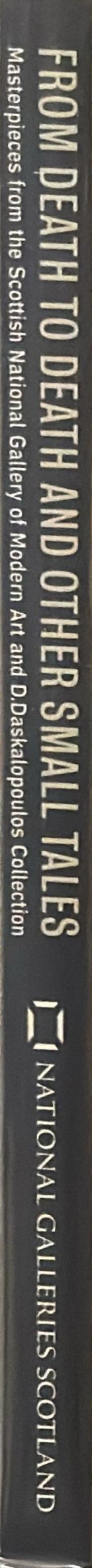 From death to death and other small tales : masterpieces from the Scottish National Gallery of Modern Art and the D. Daskalopoulos Collection spine
